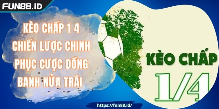 Kèo Chấp 1 4 FUN88 Chiến Lược Chinh Phục Cược Đồng Banh Nửa Trái 1 Kèo Chấp 1 4 FUN88 Chiến Lược Chinh Phục Cược Đồng Banh Nửa Trái