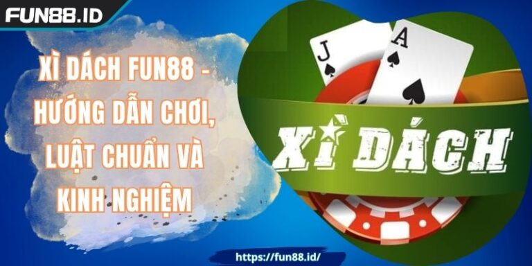 Xì Dách FUN88 - Hướng Dẫn Chơi, Luật Chuẩn Và Kinh Nghiệm 1 Xì Dách FUN88 - Hướng Dẫn Chơi, Luật Chuẩn Và Kinh Nghiệm