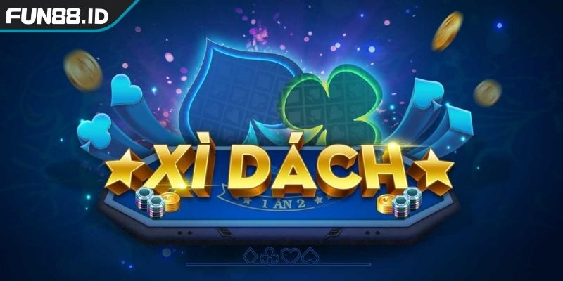 Xì Dách FUN88 - Hướng Dẫn Chơi, Luật Chuẩn Và Kinh Nghiệm 1 Khám phá game Xì Dách FUN88